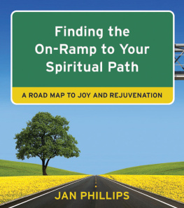 Jan Phillips Finding the On-Ramp to Your Spiritual Path: A Road Map to Joy and Rejuvenation