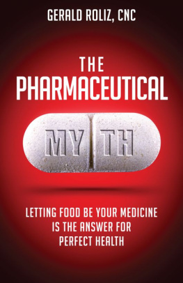 Gerald Roliz The Pharmaceutical Myth: Letting Food be Your Medicine is the Answer for Perfect Health