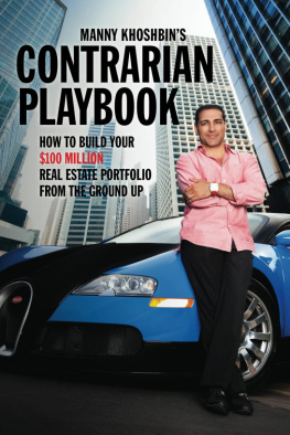 Manny Khoshbin - Manny Khoshbins Contrarian PlayBook: How to Build Your $100 Million Real Estate Portfolio From the Ground Up