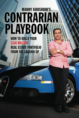 Manny Khoshbin Manny Khoshbins Contrarian PlayBook: How to Build Your $100 Million Real Estate Portfolio From the Ground Up