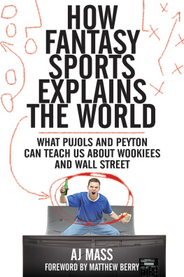 AJ Mass How Fantasy Sports Explains the World: What Pujols and Peyton Can Teach Us About Wookiees and Wall Street