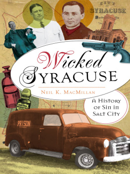 Neil K. MacMillan - Wicked Syracuse: A History of Sin in Salt City