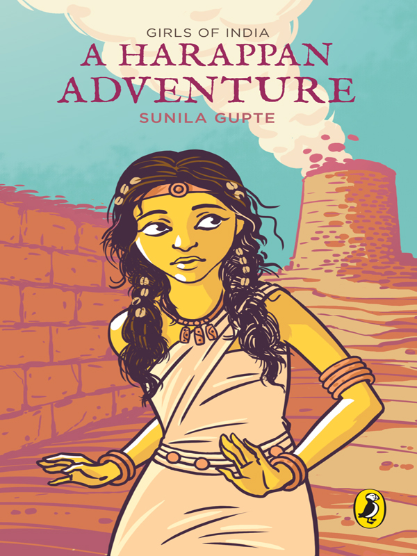 Contents PUFFIN BOOKS A HARAPPAN ADVENTURE Sunila Gupte is the author of - photo 1