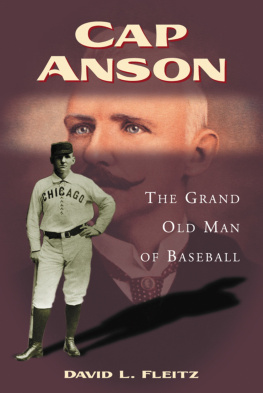 David L. Fleitz Cap Anson: The Grand Old Man of Baseball