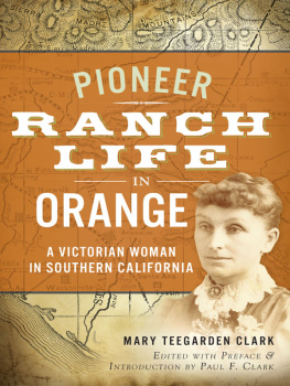 Mary Teegarden Clark - Pioneer Ranch Life in Orange: A Victorian Woman in Southern California