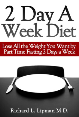 Richard Lipman MD 2 Day a Week Diet: You Can Lose All the Weight You Want By Part Time Fasting Only 2 Days a Week!