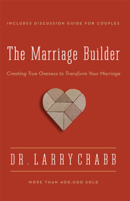 Larry Crabb - The Marriage Builder: Creating True Oneness to Transform Your Marriage