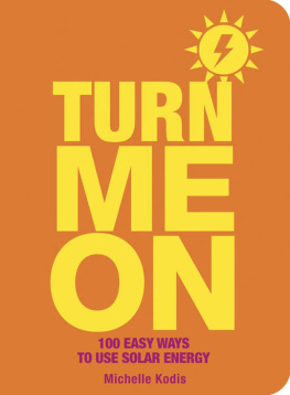 Michelle Kodis - Turn Me On: 100 Easy Ways to Use Solar Energy