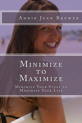 Annie Jean Brewer - Minimize to Maximize: Minimize Your Stuff to Maximize Your Life