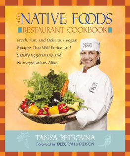 Tanya Petrovna - The Native Foods Restaurant Cookbook: Fresh, Fun, and Delicious Vegan Recipes That Will Entice and Satisfy Vegetarians and Nonvegetarians Alike