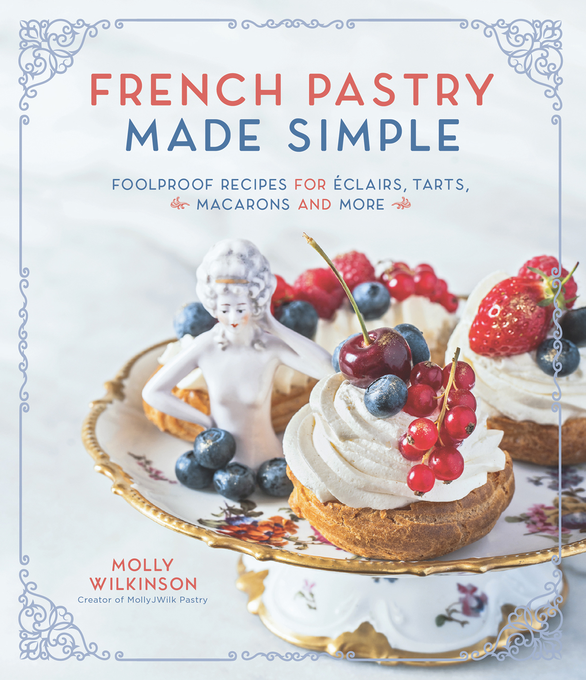 FRENCH PASTRY MADE SIMPLE FOOLPROOF RECIPES FOR CLAIRS TARTS MACARONS AND - photo 1