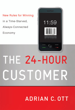 Adrian C. Ott - The 24-Hour Customer: New Rules for Winning in a Time-Starved, Always-Connected Economy