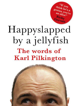 Karl Pilkington Happyslapped by a Jellyfish: The Words of Karl Pilkington