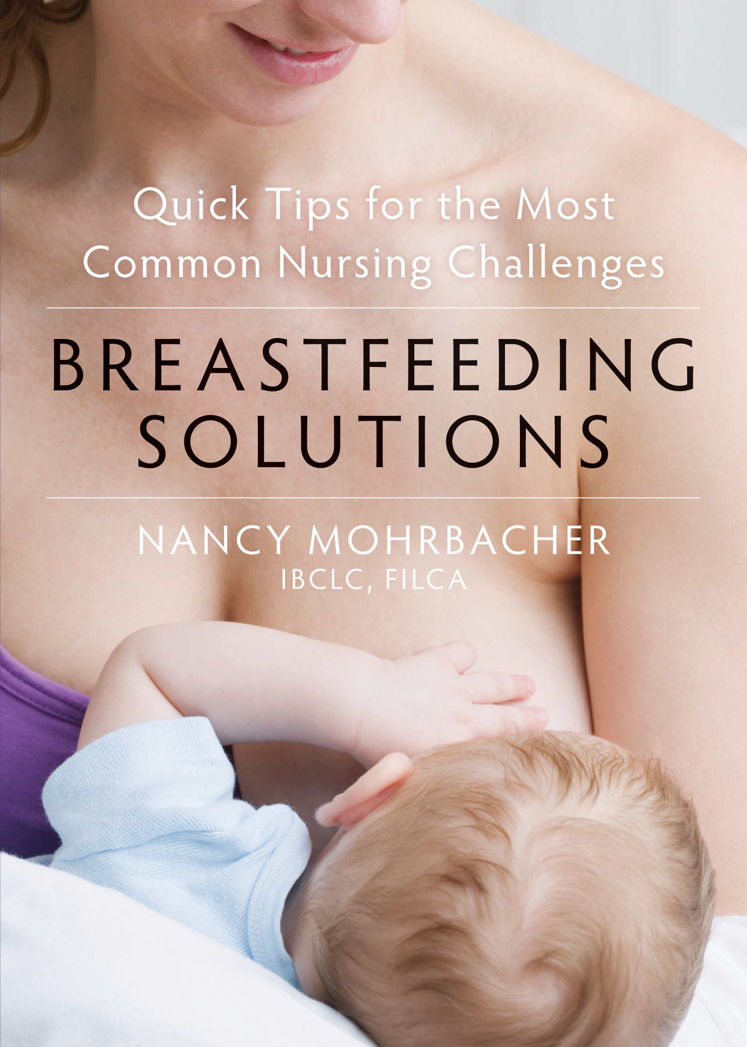 Nancy Mohrbachers Breastfeeding Solutions is a handy guide for solving common - photo 1