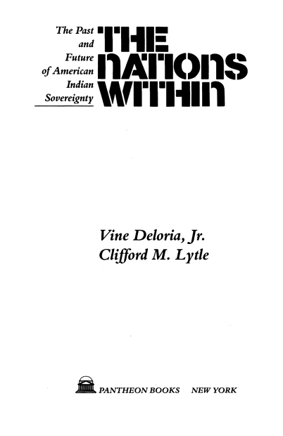 Copyright 1984 by Vine Deloria Jr Clifford M Lytle All rights reserved - photo 2