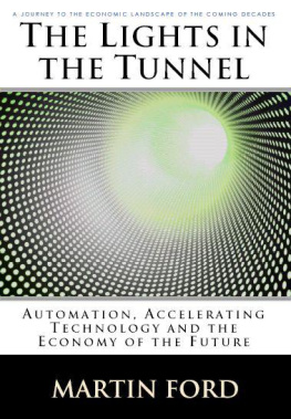 Martin Ford The Lights in the Tunnel: Automation, Accelerating Technology and the Economy of the Future