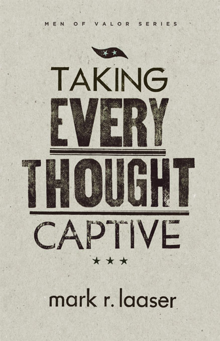 TAKING EVERY THOUGHT CAPTIVE Copyright 2011 by Mark R Laaser and Beacon - photo 1