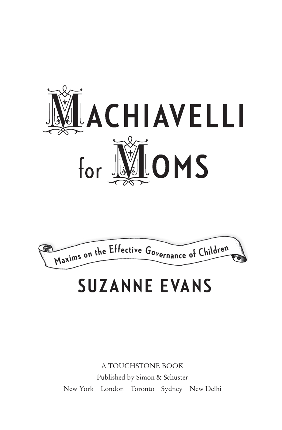 Machiavelli for Moms Maxims on the Effective Governance of Children - image 1