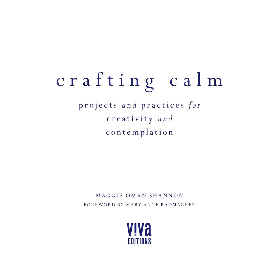 Table of Contents Praise for Crafting Calm As a lifelong artist I am - photo 2