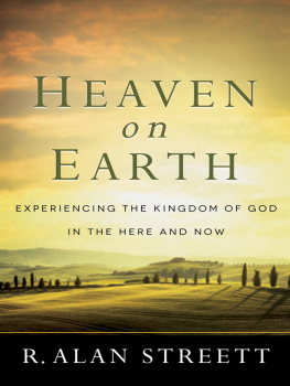 R. Alan Streett - Heaven on Earth: Experiencing the Kingdom of God in the Here and Now