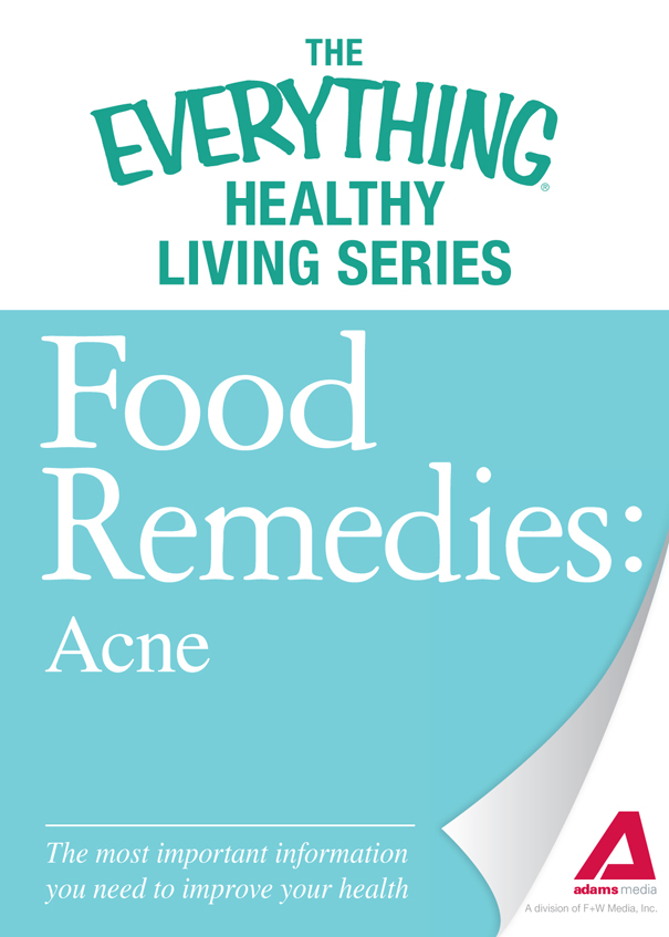 The Everything Healthy Living Series Food Remedies Acne The most important - photo 1