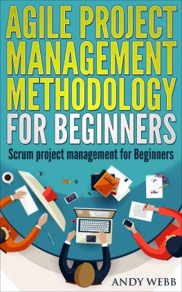 Andy Webb Agile Project Management Methodology for Beginners: Scrum Project Management for Beginners