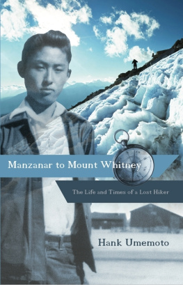 Hank Umemoto Manzanar to Mount Whitney: The Life and Times of a Lost Hiker