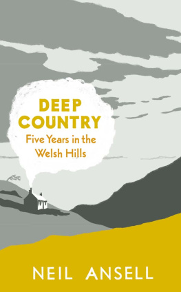 Neil Ansell - Deep Country: Five Years in the Welsh Hills. Neil Ansell