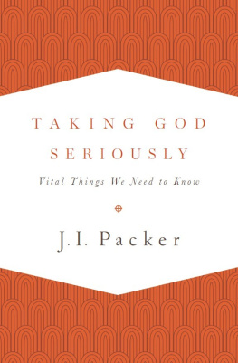 J. I. Packer Taking God Seriously: Vital Things We Need to Know