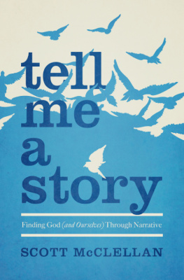 Scott McClellan Tell Me a Story: Finding God (and Ourselves) Through Narrative