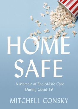 Mitchell Consky Home Safe: A Memoir of End-of-Life Care During Covid-19