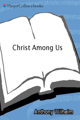 Anthony Wilhelm - Christ Among Us: A Modern Presentation of the Catholic Faith for Adults