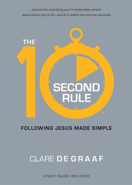 Clare De Graaf The 10-Second Rule: Following Jesus Made Simple