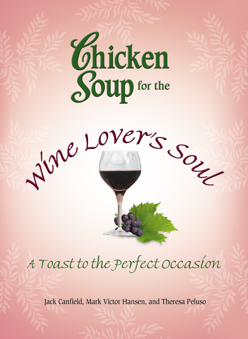 Table of Contents CHICKEN SOUP FOR THE WINE LOVERS SOUL Jack Canfield Mark - photo 1