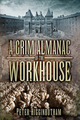 Peter Higginbotham A Grim Almanac of the Workhouse