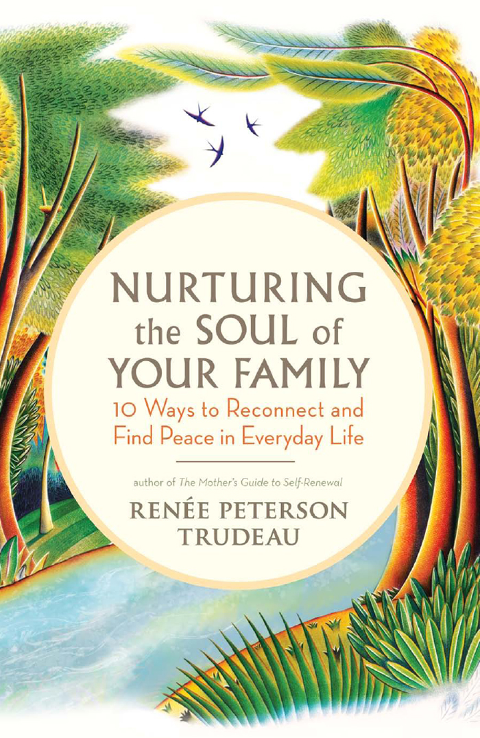 Praise for Nurturing the Soul of Your Family A must-read for parents - photo 1