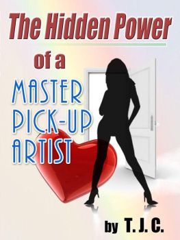 Pick-up Artist T.J.C The Hidden Power of a Master Pick-up Artist: How to Cure Approach Anxiety and Achieve your Goals as a Pick-up Artist and More