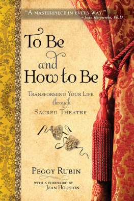 Peggy Rubin - To Be and How to Be: Transforming Your Life through Sacred Theatre