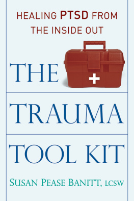 Susan Pease Banitt The Trauma Tool Kit: Healing PTSD from the Inside Out