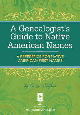 Connie Ellefson - A Genealogists Guide to Native American Names: A Reference for Native American First Names