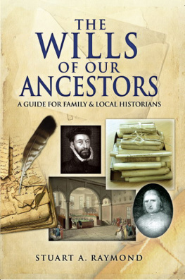Stuart A. Raymond The Wills of Our Ancestors: A Guide for Family & Local Historians