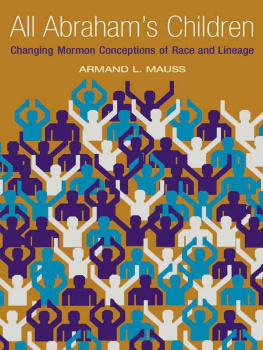 Armand L. Mauss - All Abrahams Children: Changing Mormon Conceptions of Race and Lineage