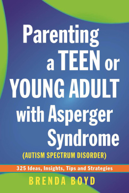 Brenda Boyd - Parenting a Teen or Young Adult with Asperger Syndrome (Autism Spectrum Disorder): 325 Ideas, Insights, Tips and Strategies