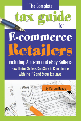 Martha Maeda The Complete Tax Guide for E-Commerce Retailers including Amazon and eBay Sellers: How Online Sellers Can Stay in Compliance with the IRS and State Tax Laws