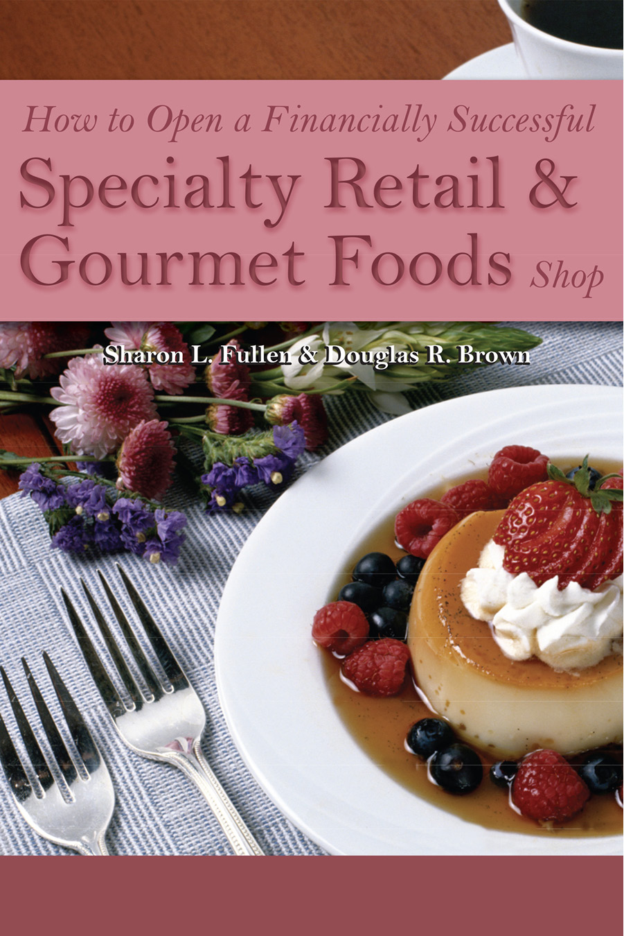 How to Open a Financially Successful Specialty Retail Gourmet Foods Shop - photo 1