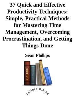 Sean Phillips - 37 Quick and Effective Productivity Techniques: Simple, Practical Methods for Mastering Time Management, Overcoming Procrastination, and Getting Things Done