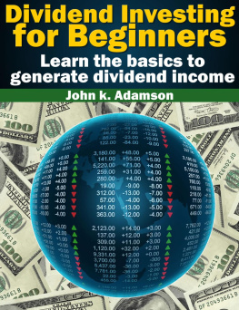 John K. Adamson - Dividend Investing for Beginners Learn the Basics to Generate Dividend Income from Stock Market