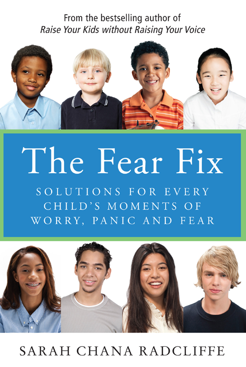 The Fear Fix SOLUTIONS FOR EVERY CHILDS MOMENTS OF WORRY PANIC AND FEAR SARAH - photo 1