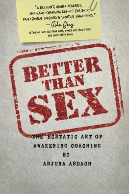 Arjuna Ardagh - Better than Sex: The Ecstatic Art of Awakening Coaching