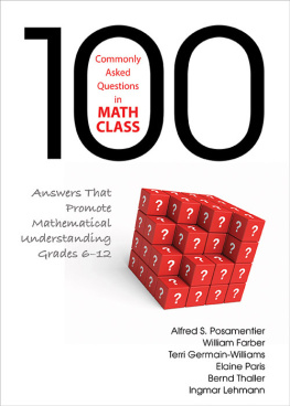 Alfred S. Posamentier 100 Commonly Asked Questions in Math Class: Answers That Promote Mathematical Understanding, Grades 6-12